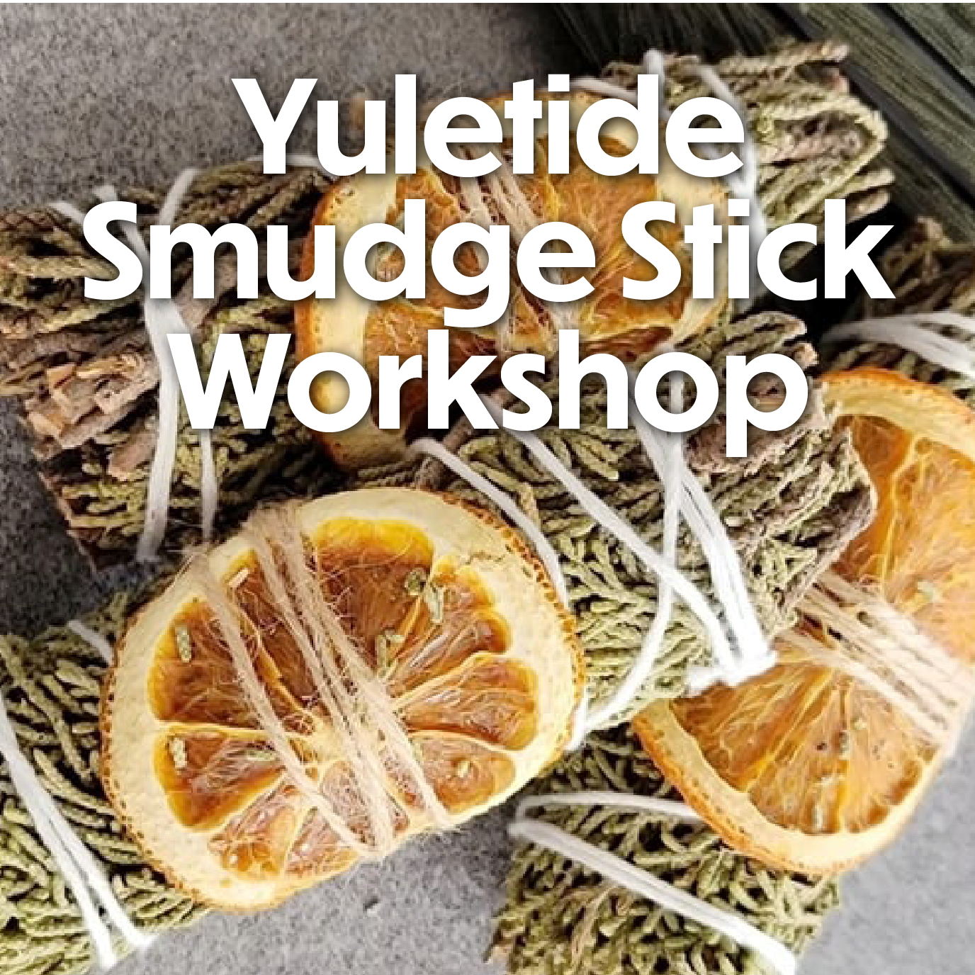 Yuletide Smudge Stick Workshop