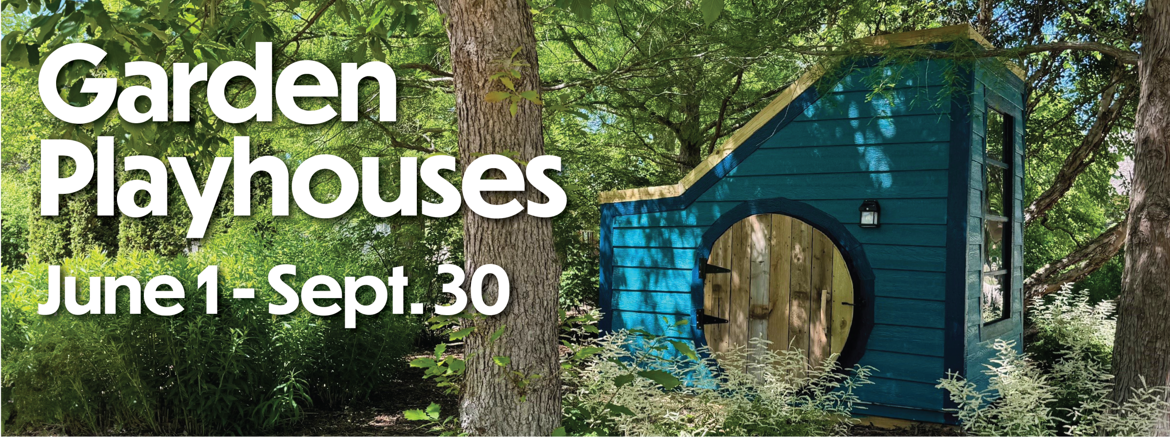 Blue playhouse in the woods with text that reads Garden Playhouse June 1 - Sept. 30