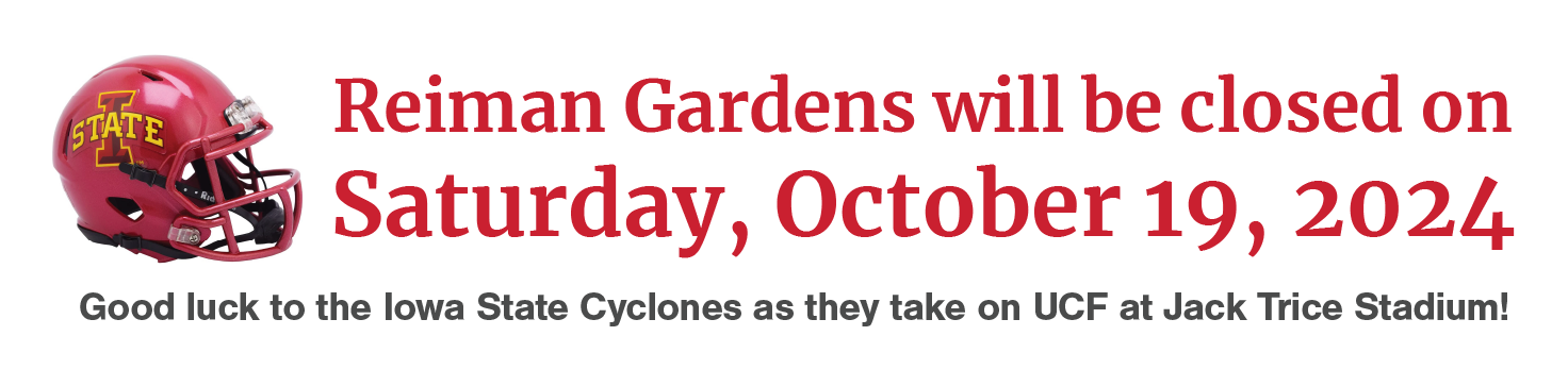 Reiman Gardens will be closed on Saturday, October 19, 2024