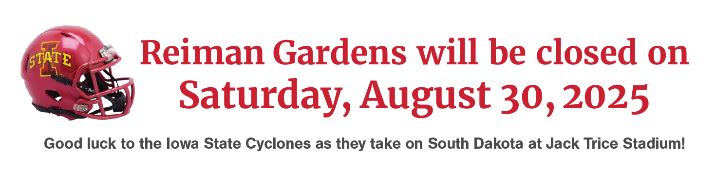 Reiman Gardens will be closed Saturday, August 30, 2025