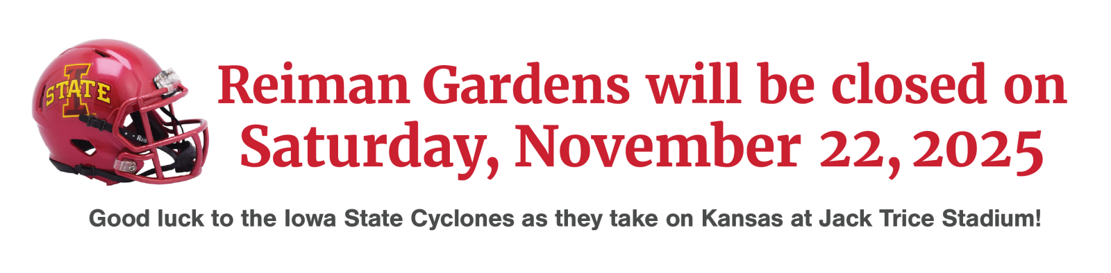 Reiman Gardens will be closed on Saturday, November 22, 2025